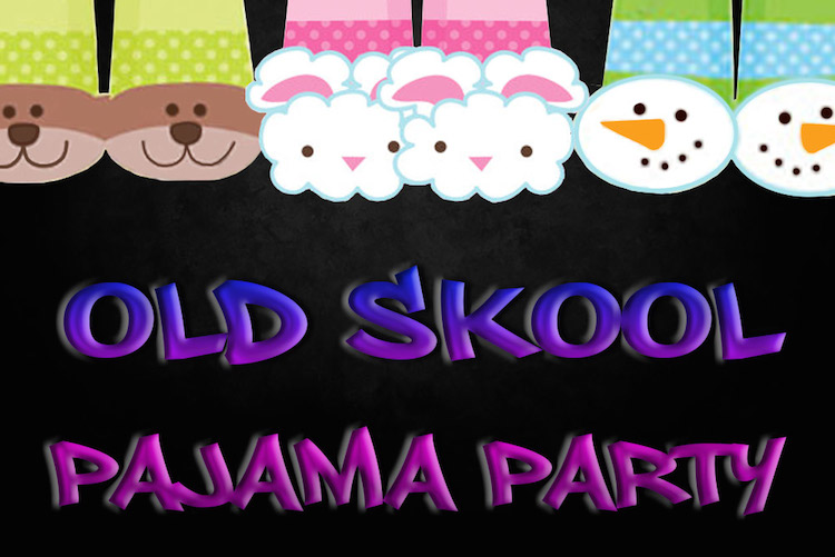 Old Skool Pajama Party